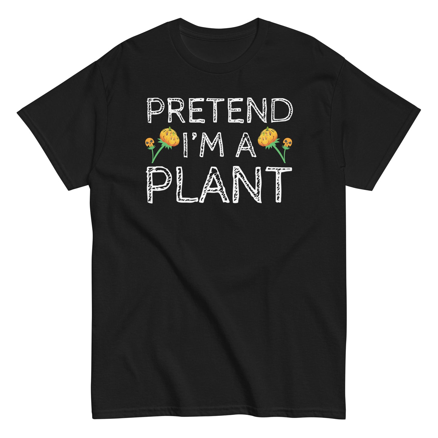 Gardening Pretend I'm a Plant , Halloween T-Shirt