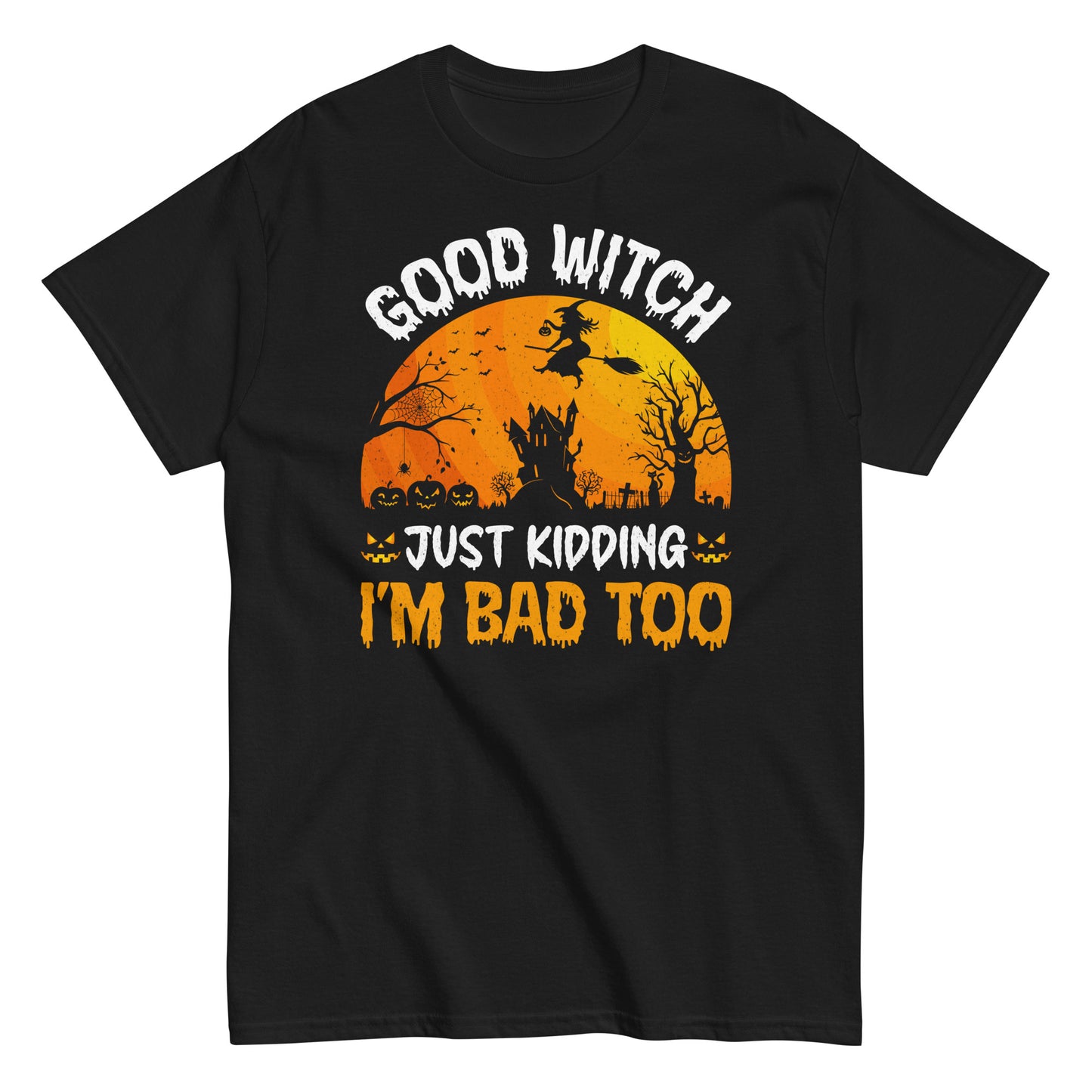 Good Witch, Just Kidding I'm Bad Too, Wickedly Good & Bad: Halloween Tee