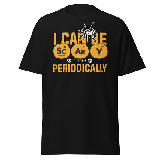 I can be scary but only Periodically ,Halloween T-Shirt