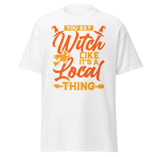 YOU SAY WITCH LIKE IT'S A LOCAL THING , Halloween Design Soft Style Heavy Cotton T-Shirt