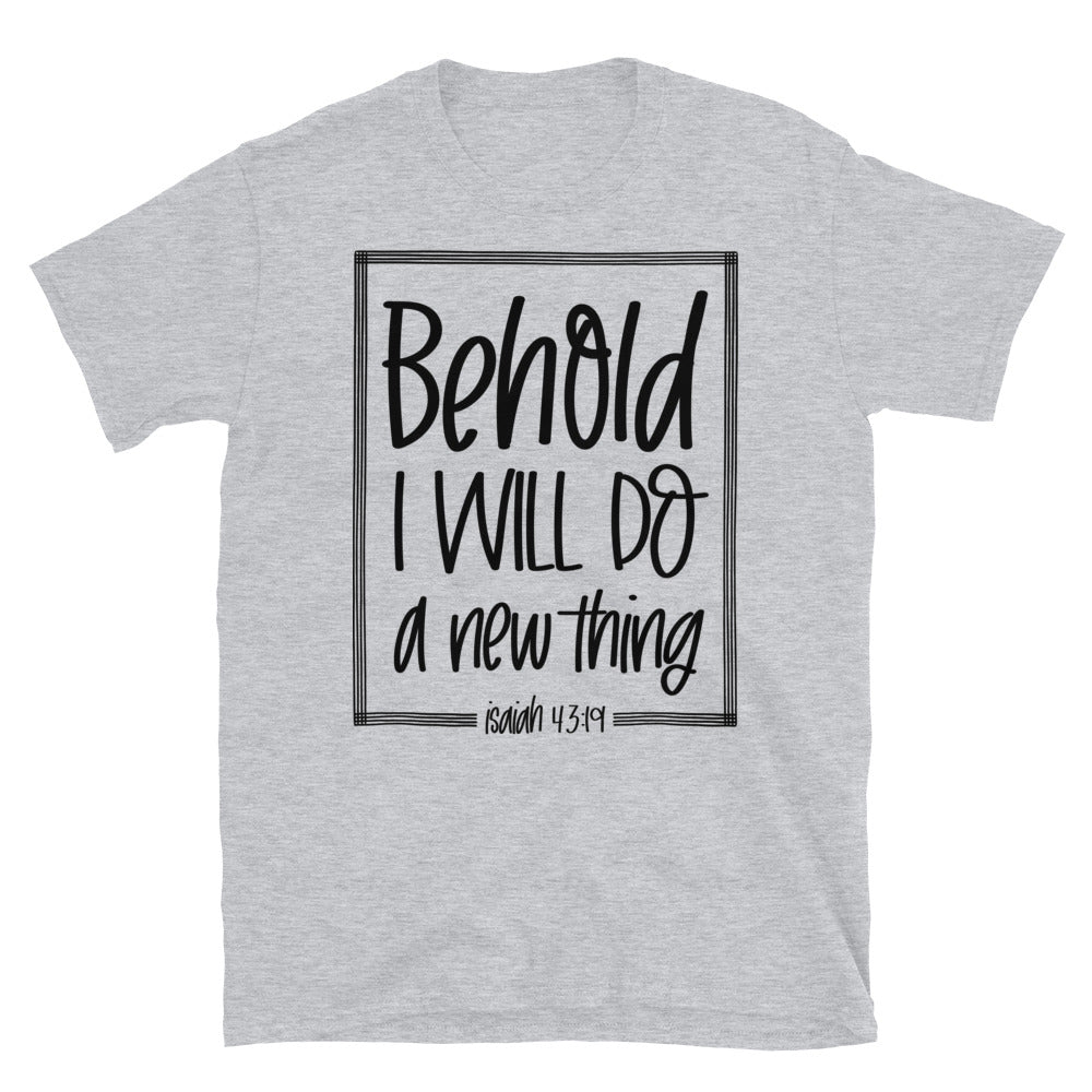 Behold I Will Do a New Thing - Fit Unisex Softstyle T-Shirt