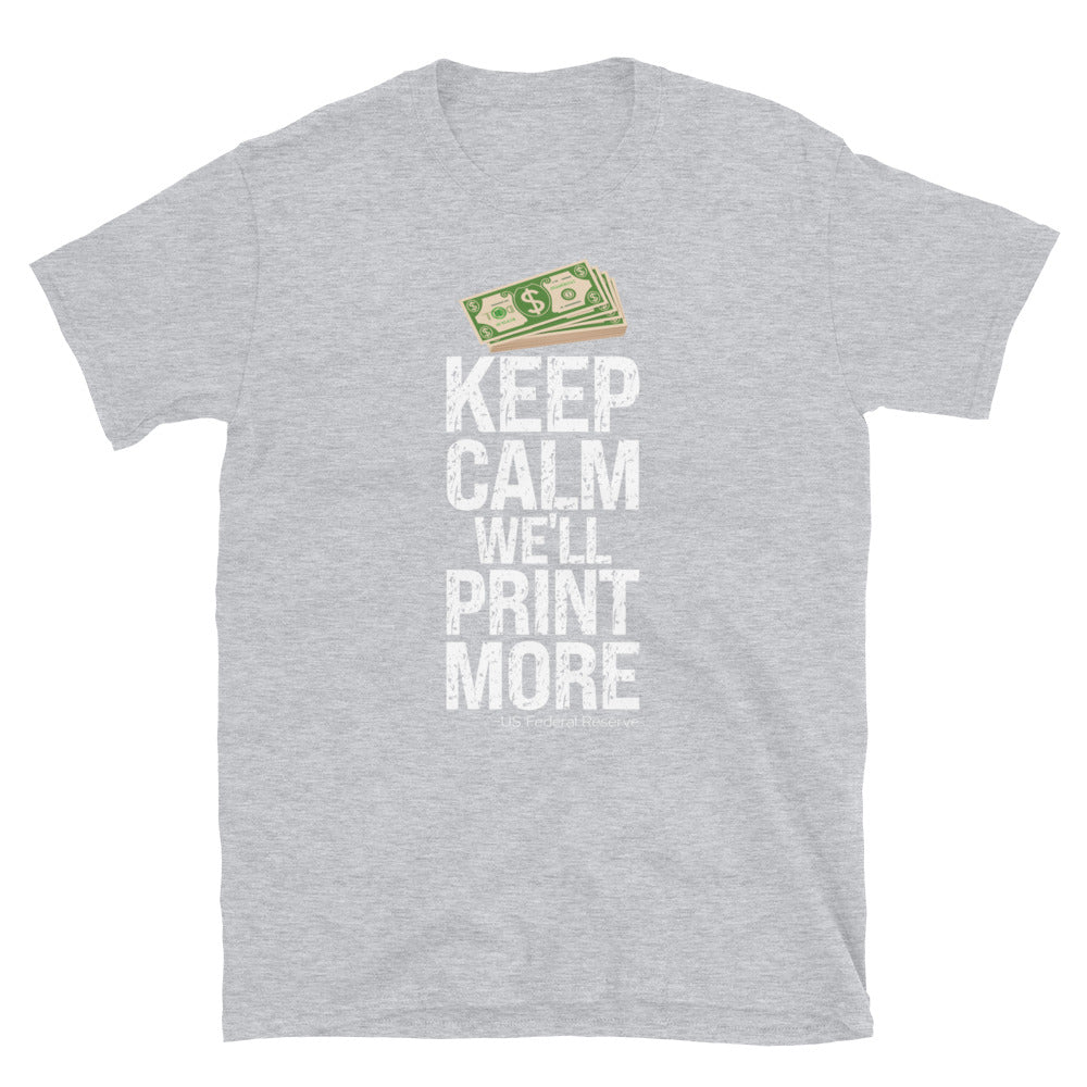 Keep Calm We'll Print More US Federal Reserve Funny Inflation Recession Fit Unisex Softstyle T-Shirt