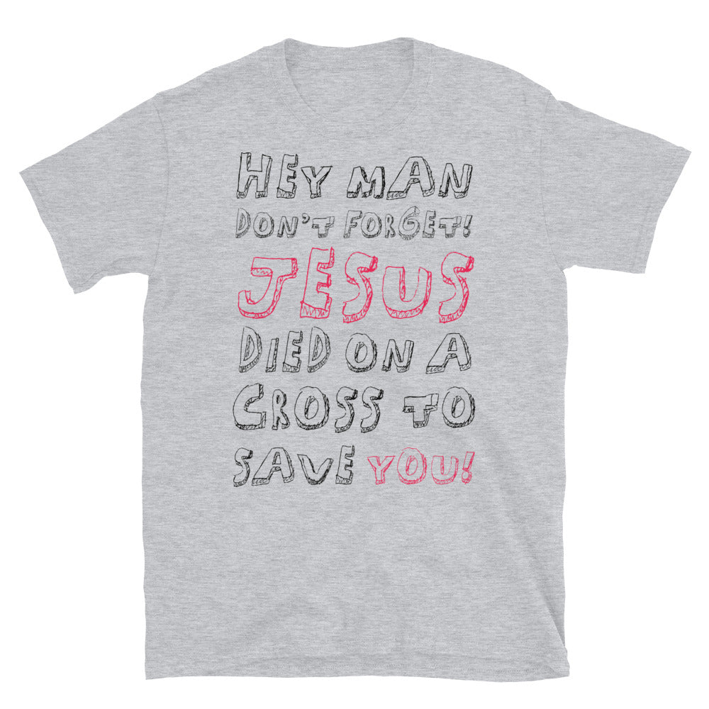 Hey Man, Jesus Save You - T-Shirt