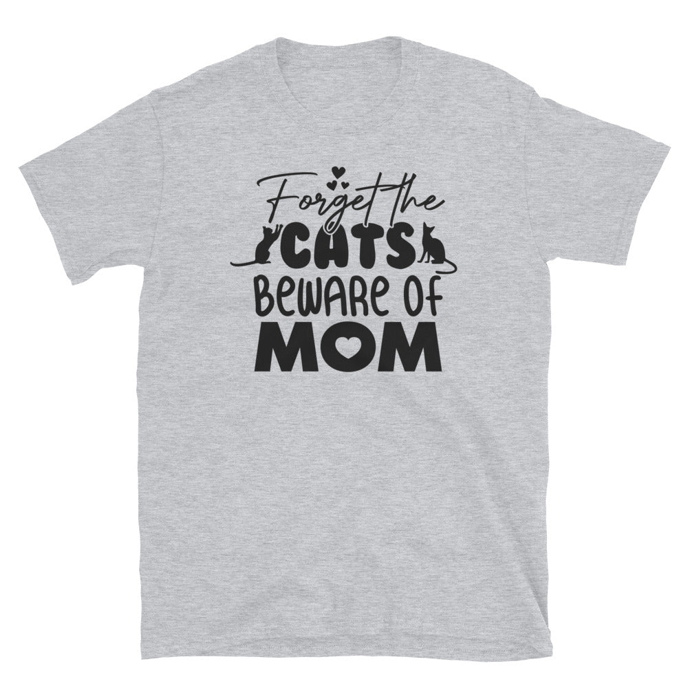 Forget The Cats Beware of Mom, Mothers Day - Fit Unisex Softstyle T-Shirt