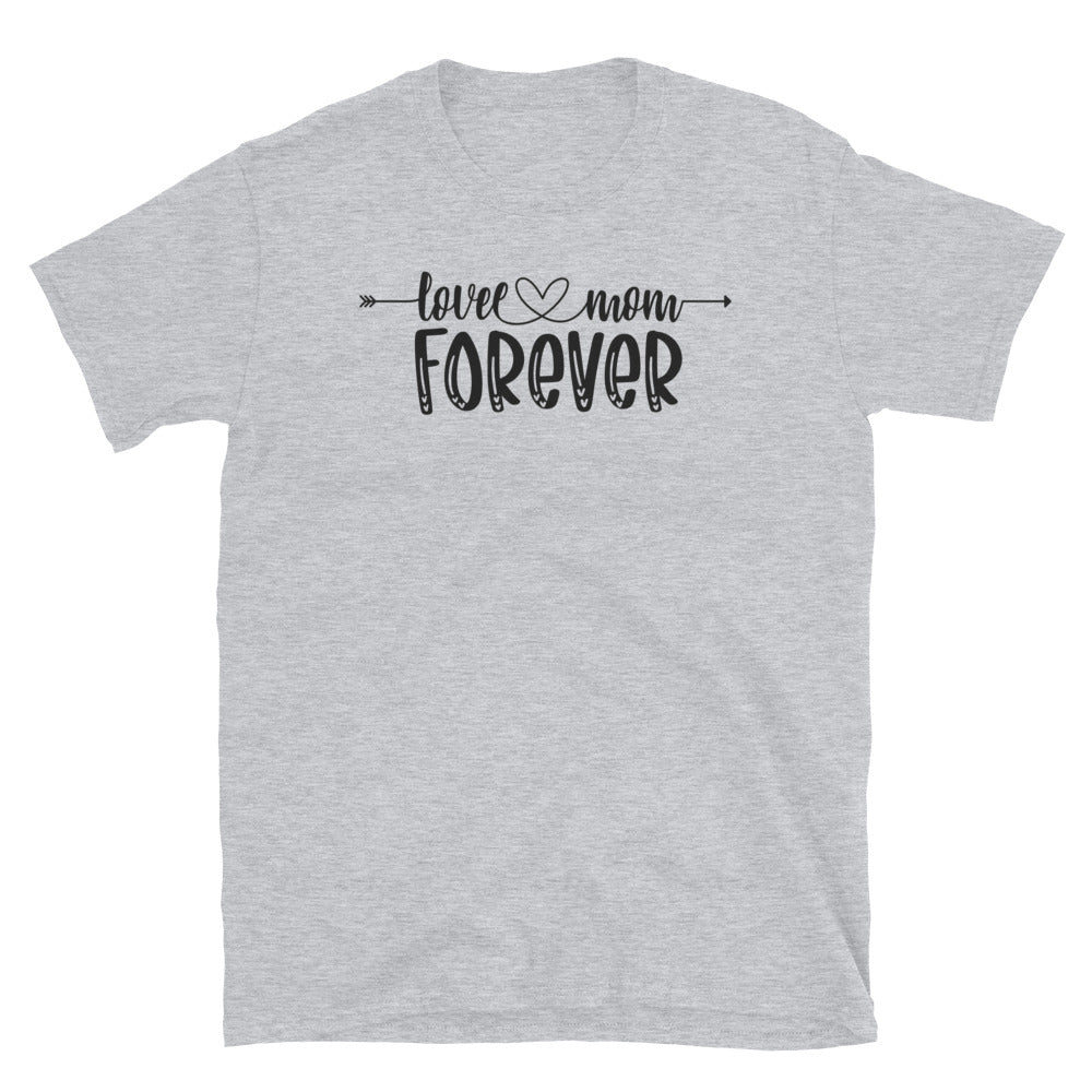 Love Mom Forever, Mothers Day - Fit Unisex Softstyle T-Shirt