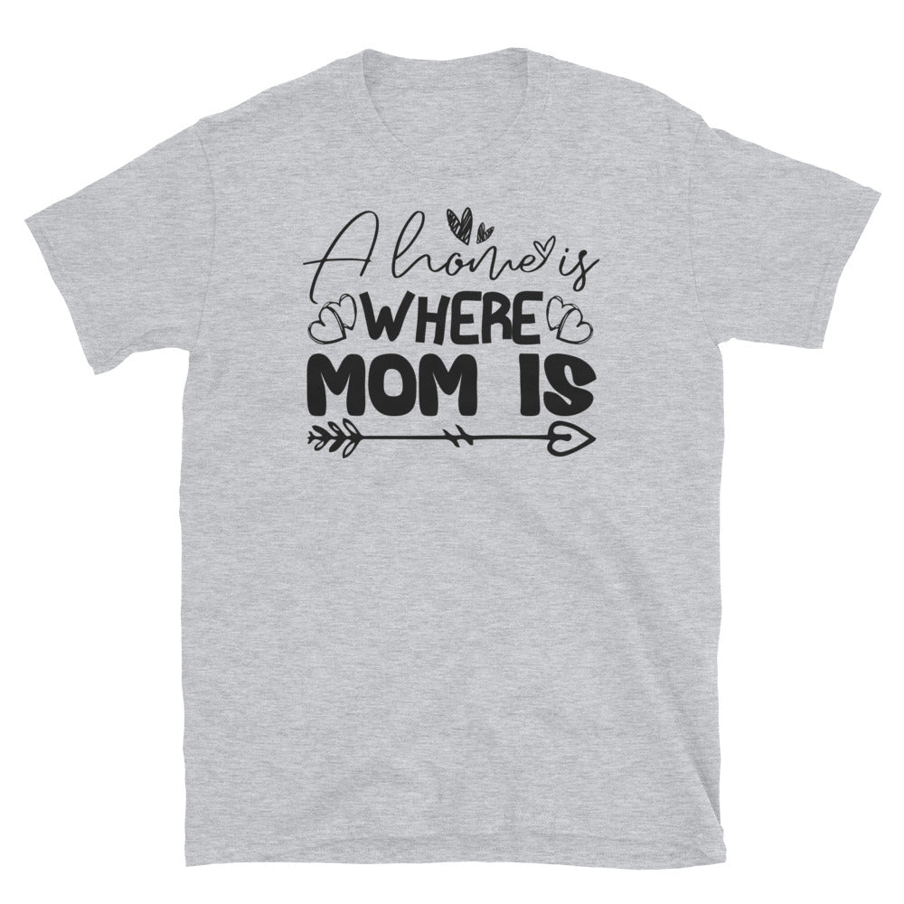 A Home Is Where Mom Is, Mothers Day Fit Unisex Softstyle T-Shirt