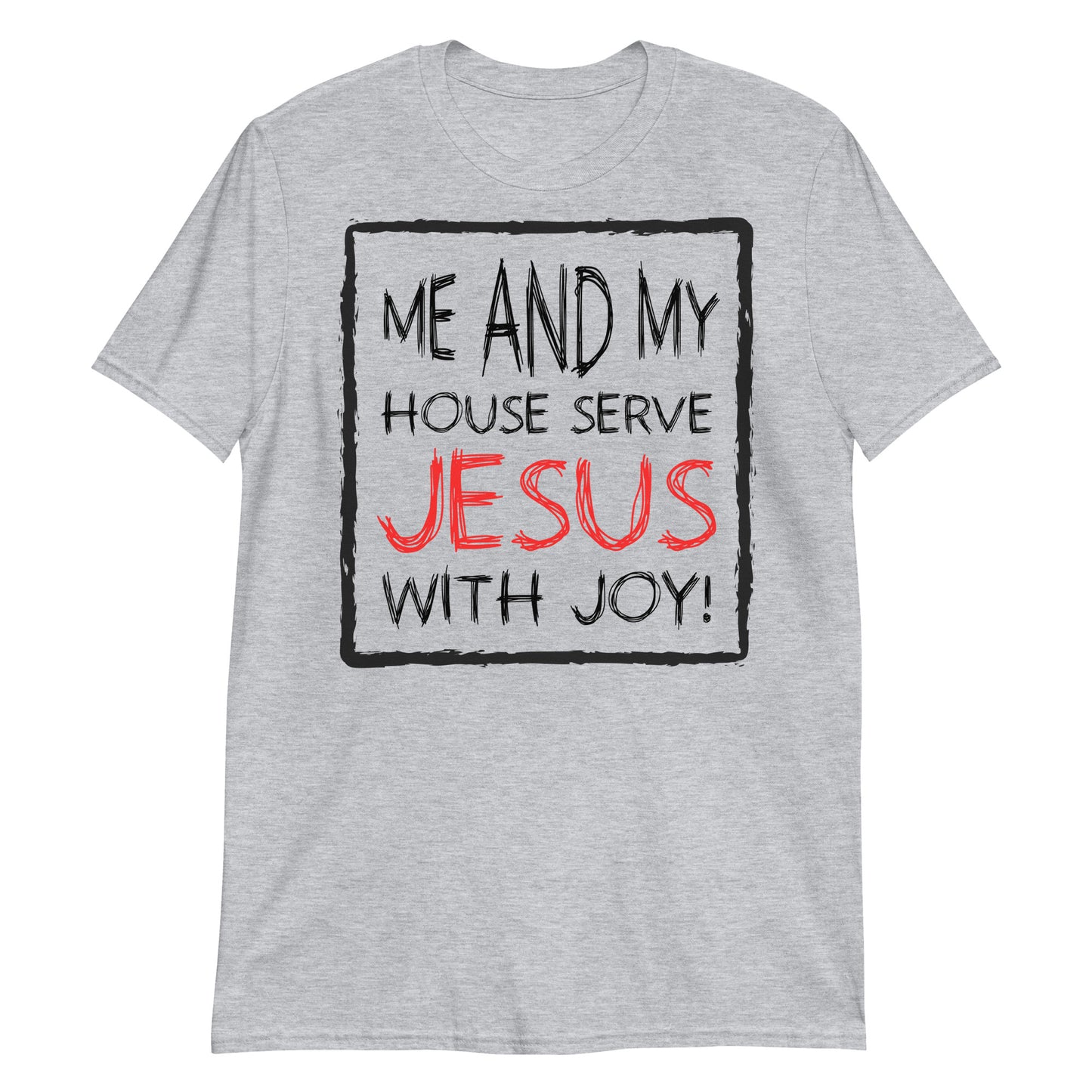 Me and My House Serve Jesus With Joy Fit Unisex Softstyle T-Shirt
