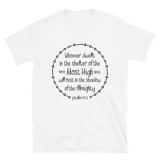 Psalm 911, Whoever Dwells in the Shelter of the Most High Will Rest in the Shadow of the Almighty Fit Unisex Softstyle T-Shirt