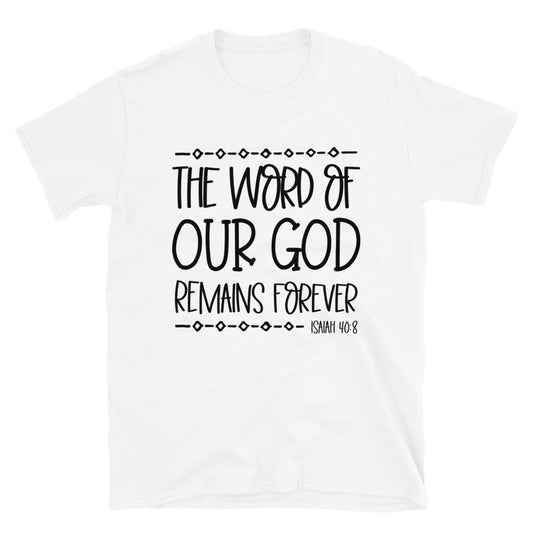 The Word Of Our God Remains Forever Fit Unisex Softstyle T-Shirt