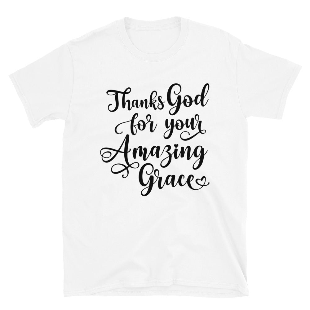 Thanks God For Your Amazing Grace Fit Unisex Softstyle T-Shirt