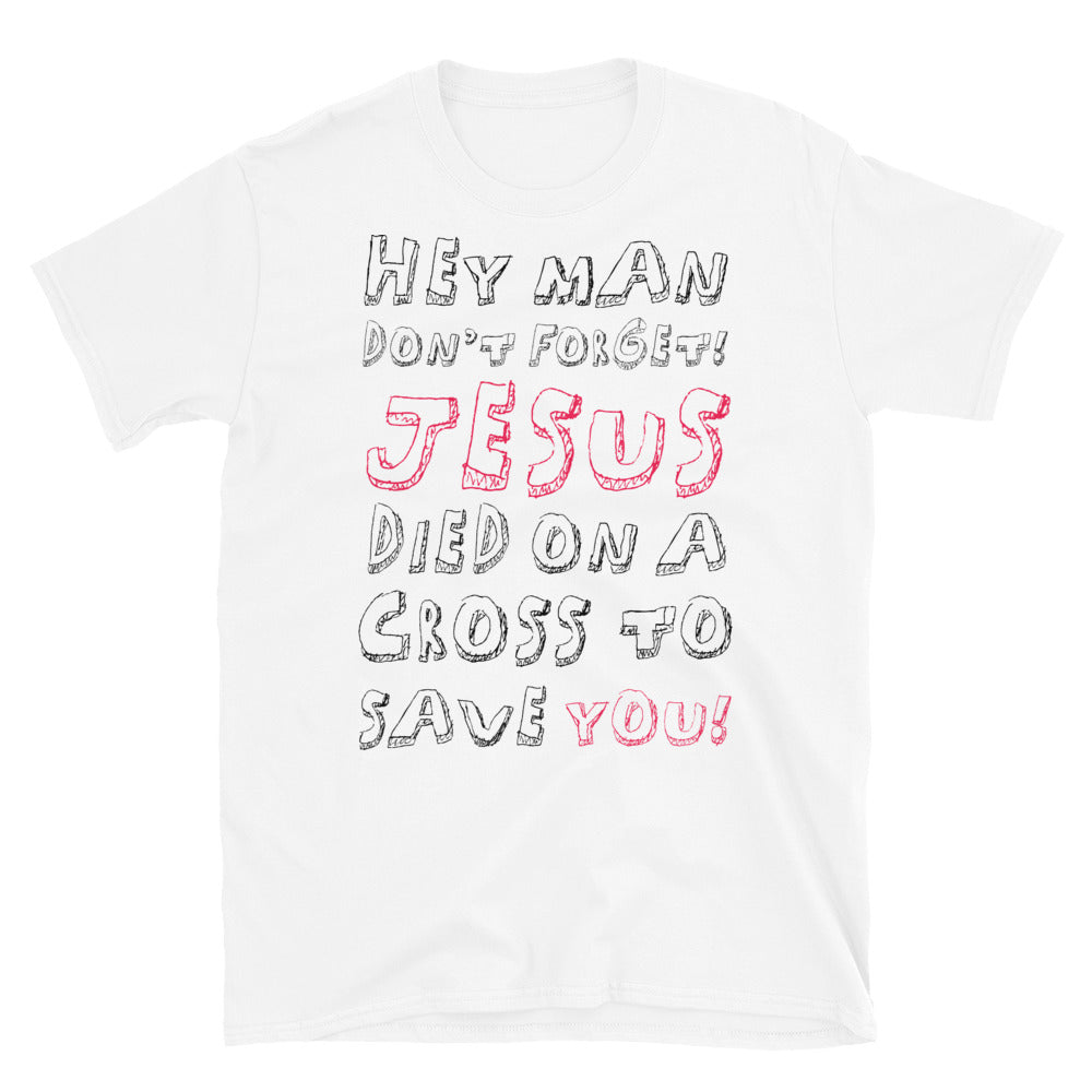 Hey Man, Jesus Save You - T-Shirt