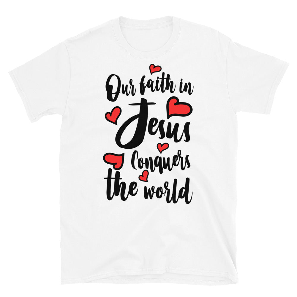 Our Faith in Jesus Conquers the World Fit Unisex Softstyle T-Shirt