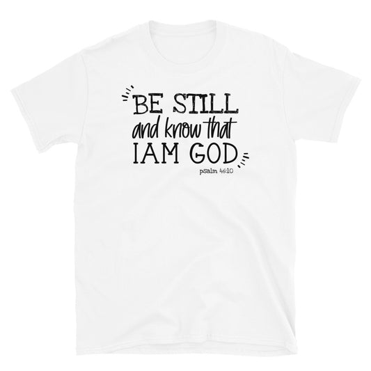 Be Still and Know That I'm God - Fit Unisex Softstyle T-Shirt