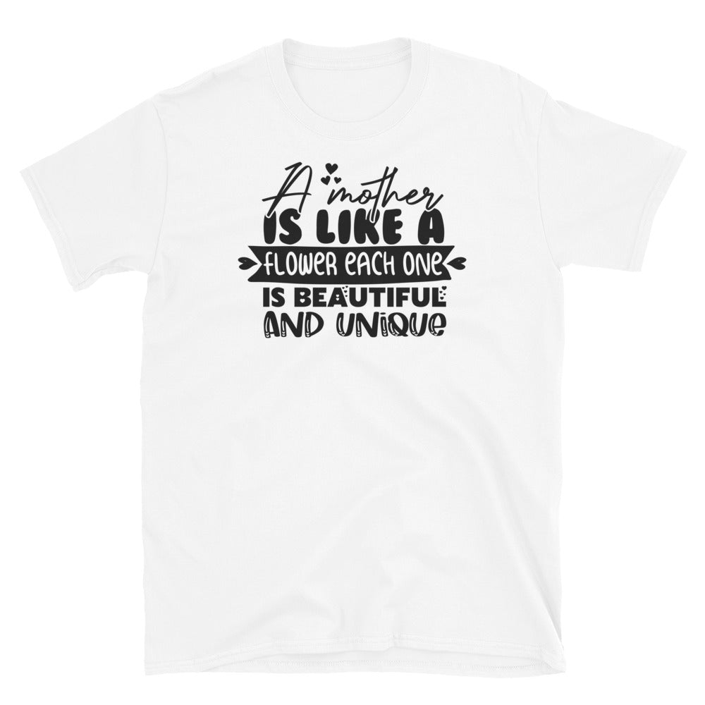 A Mother Is like a Flower Each One is Beautiful & Unique, Mothers Day - Fit Unisex Softstyle T-Shirt