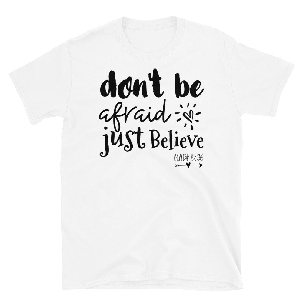 Don't Be Afraid, Just Believe - Fit Unisex Softstyle T-Shirt