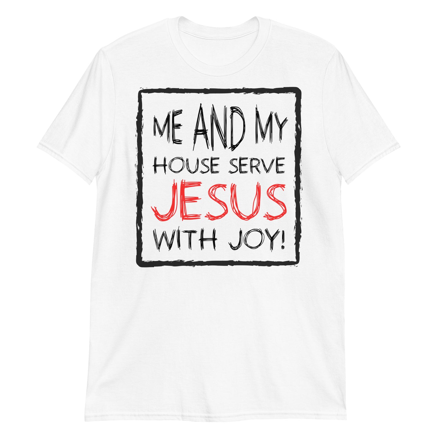 Me and My House Serve Jesus With Joy Fit Unisex Softstyle T-Shirt